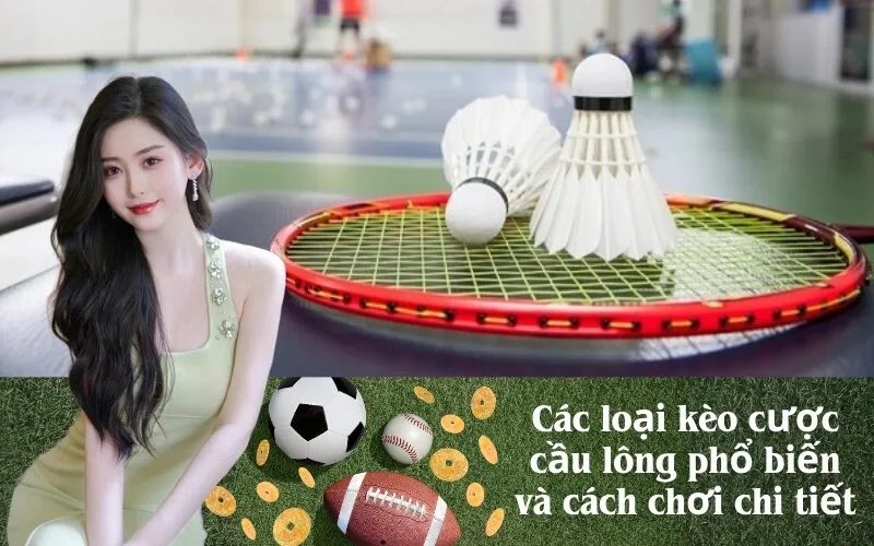 Các loại kèo cược cầu lông phổ biến và cách chơi chi tiết