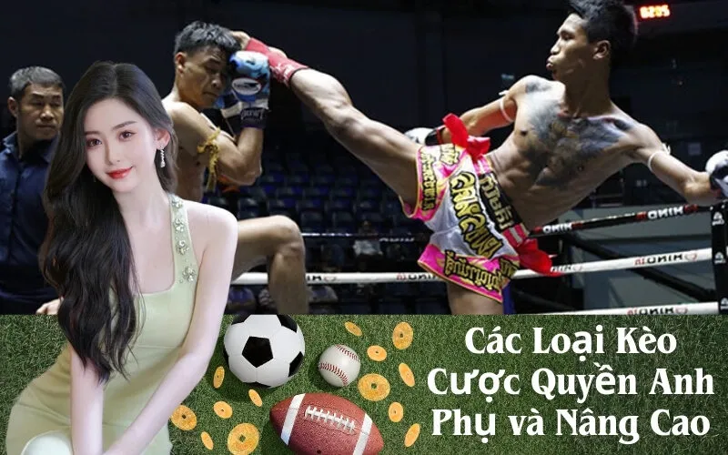 Các Loại Kèo Cược Quyền Anh Phụ và Nâng Cao