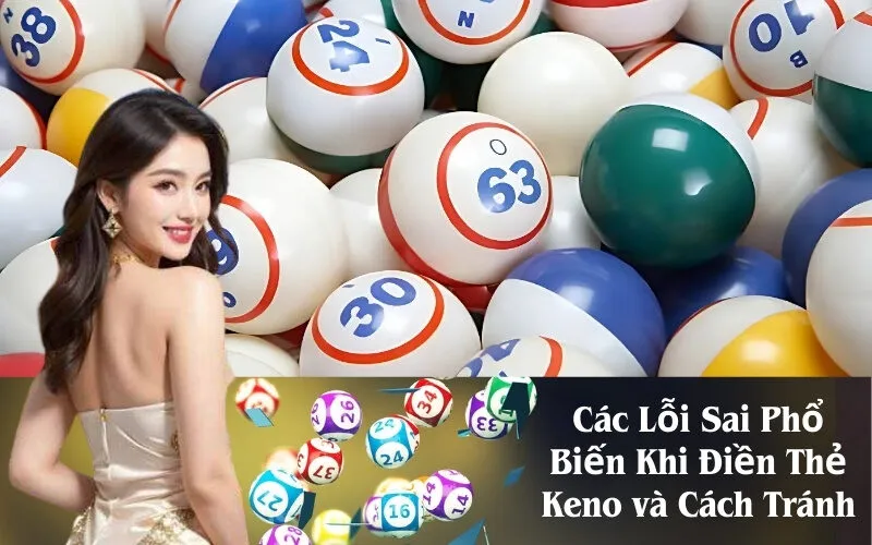 Các Lỗi Sai Phổ Biến Khi Điền Thẻ Keno và Cách Tránh