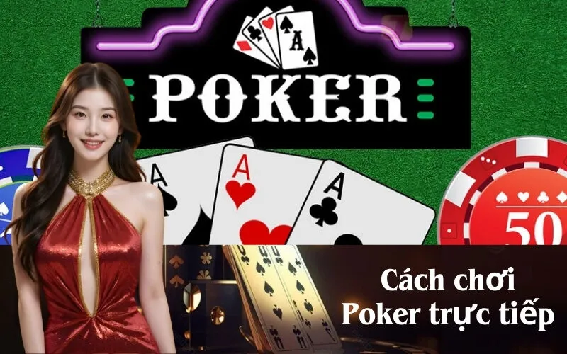 Cách chơi Poker trực tiếp