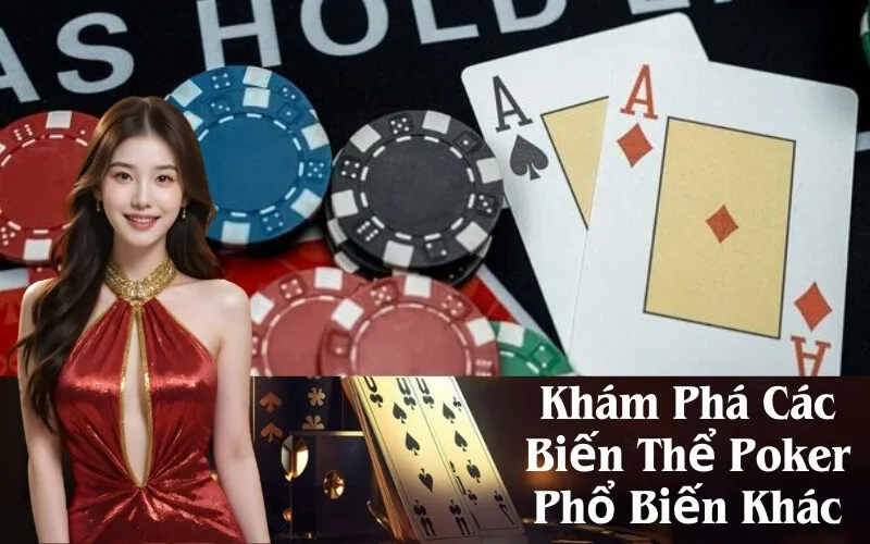 Khám Phá Các Biến Thể Poker Phổ Biến Khác