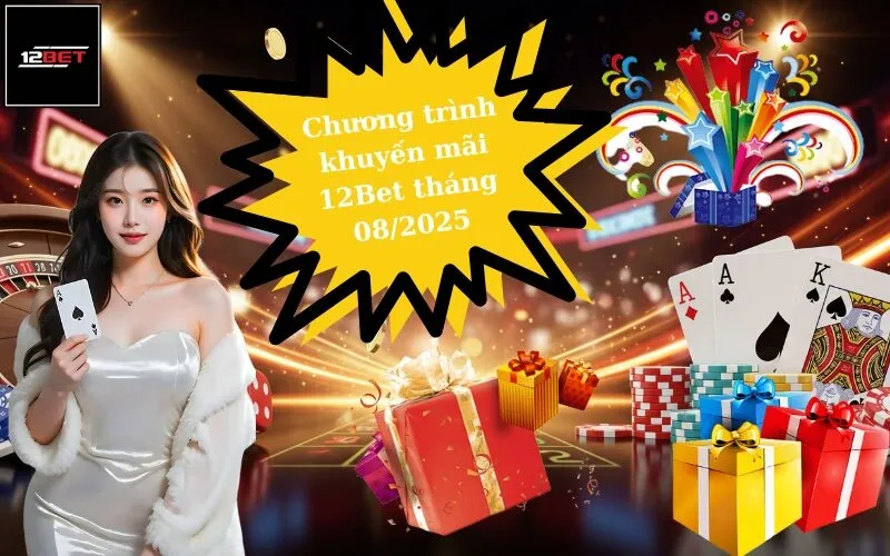Tổng hợp các ưu đãi khuyến mãi hot nhất tháng 082025 tại 12Bet