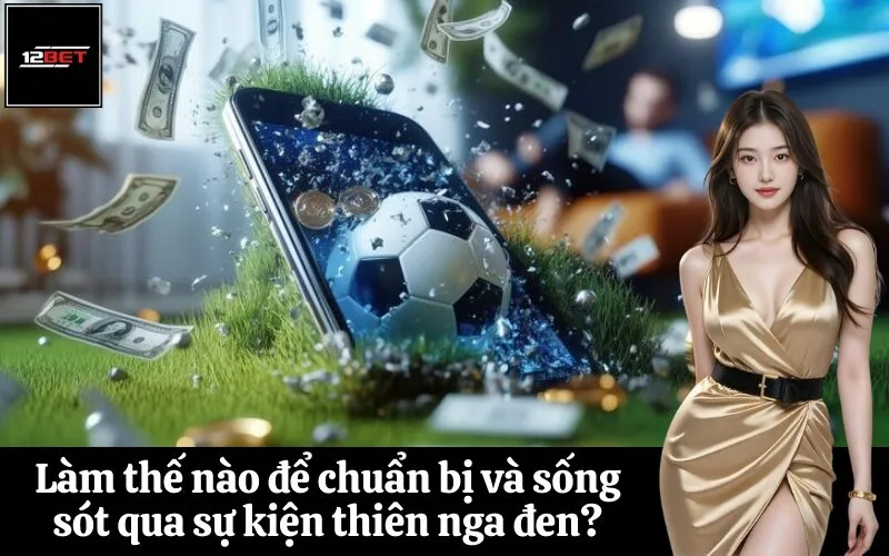 Làm thế nào để chuẩn bị và sống sót qua sự kiện thiên nga đen?